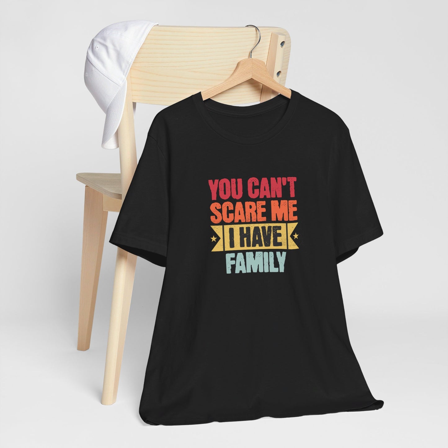 I Have Family Unisex Jersey Short Sleeve Tee You Can't Scare Me Fun for Families Shirt Mom Dad Brothers Sisters Kids Relatives