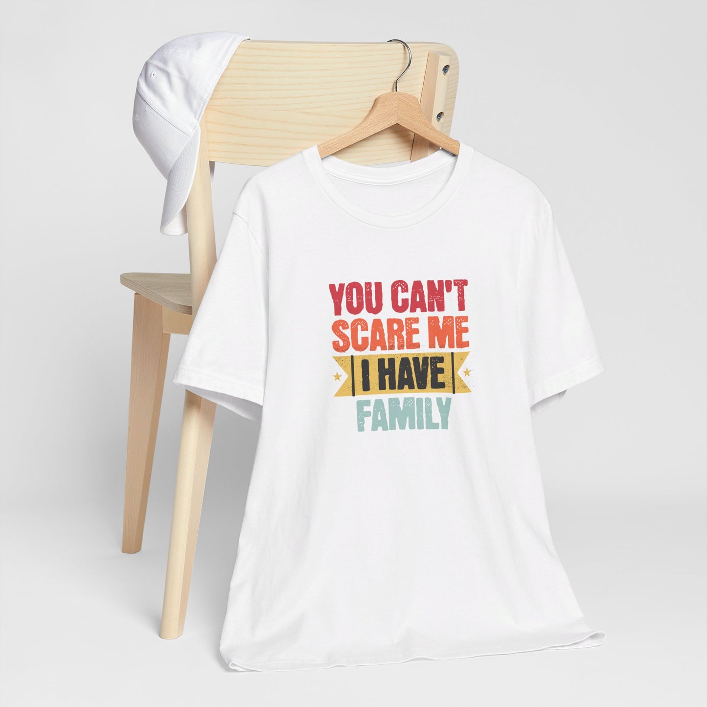 I Have Family Unisex Jersey Short Sleeve Tee You Can't Scare Me Fun for Families Shirt Mom Dad Brothers Sisters Kids Relatives